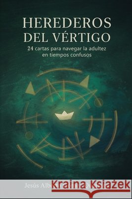 Herederos del vértigo: 24 cartas para navegar la adultez en tiempos confusos Gómez Quintana, Jesús Alberto 9798297061170