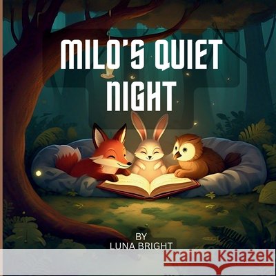 Milo's Quiet Night: A Calming Forest Animal Bedtime Story for Kids Ages 2-8 Bright, Luna 9798297221383