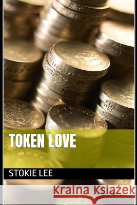 Token Love: A Futuristic Espionage Love Story Moreland, Keith, Lee, Stokie 9798297263451 Independently Published