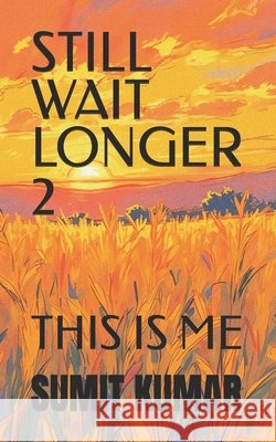 Still Wait Longer 2: This Is Me Kumar, Sumit 9798297288782