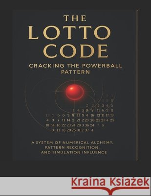 The Lotto Code: : Cracking the Powerball Pattern Master, The Lotto 9798297320864