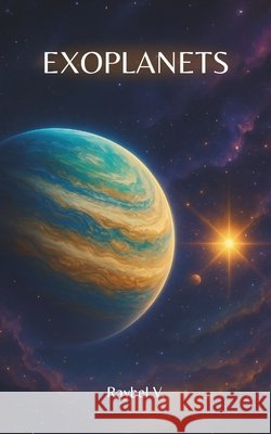 Exoplanets: A journey beyond our solar system V, Raybel 9798297355309 Independently Published