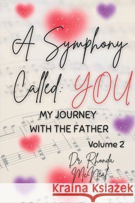 A Symphony Called: You: My Journey with the Father, Volume 2 McNeal, Rhonda 9798297458222