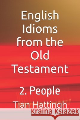 English Idioms from the Old Testament: 2. People Hattingh, Tian 9798297530386