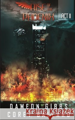 Rise of the Pheonix: Act 2 Ballard, Corey, Gibbs, Dameon 9798297573406 Independently Published