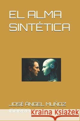 El Alma Sintética Muñoz Ibarra, Jose Ángel 9798297703476