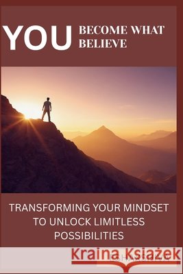 You Become What You Believe: Transforming Your Mindset to Unlock Limitless Possibilities Venkatesan, Prabadevi, X. Shiva, Esha 9798297712560 Independently Published