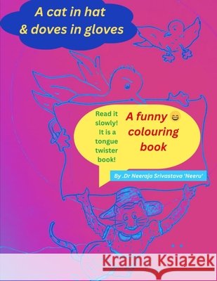 A Cat In Hat & Doves In Gloves: : A funny tongue twister book 'Neeru', Neeraja Srivastava 9798297724037