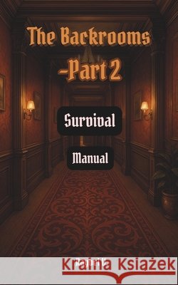 The Backrooms: Survival Manual Part 2 V, Raybel 9798297737662 Independently Published