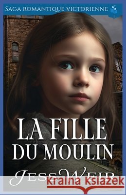 La Fille du Moulin: Saga Romantique Victorienne Weir, Jess 9798297770843 Independently Published