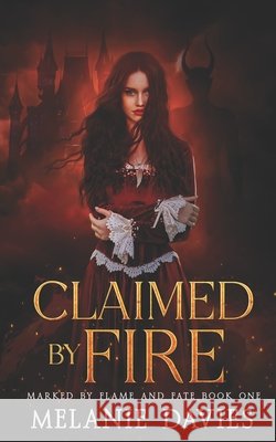 Claimed By Fire: A Dark Paranormal Reverse Harem Romance Davies, Melanie 9798297829145 Independently Published