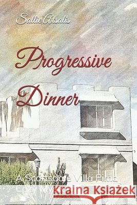 Progressive Dinner: A Scottsdale Villa Pima Cozy Mystery Atsalis, Sallie 9798297864702