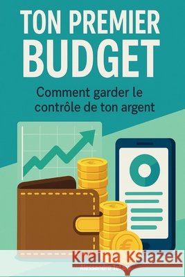 Ton premier budget: Comment garder le contrôle de ton argent Totaro, Alessandro 9798297868106