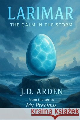 Larimar: The Calm in the Storm Arden, Jd 9798297880849
