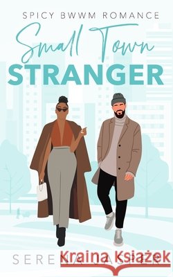 Small Town Stranger: Spicy BWWM Romance Jasper, Jamila, Jasper, Serena 9798298029131