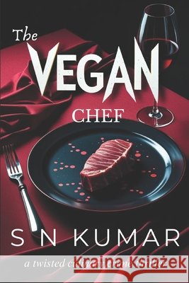 The Vegan Chef: a twisted culinary crime thriller Kumar, S. N. 9798298043144 Independently Published