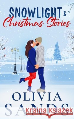 Snowlight & Christmas Stories: A Cozy Small Town Christmas Romance Sands, Olivia 9798298060905