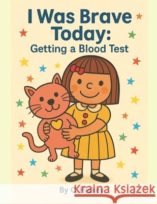 I Was Brave Today: Getting a Blood Test Hickey, C. 9798298075497