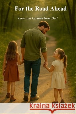 For the Road Ahead: Love and Lessons from Dad Stout, Paul 9798298080378