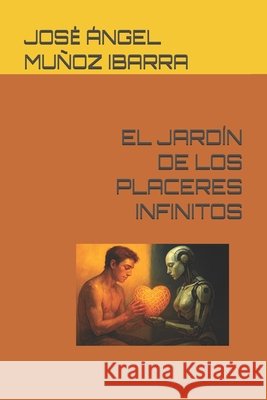 El Jardín de Los Placeres Infinitos Muñoz Ibarra, Jose Ángel 9798298182836