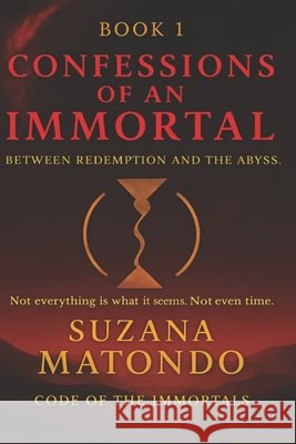 Book 1: Confessions of an Immortal: Between Redemption and the Abyss Matondo, Suzana 9798298191715