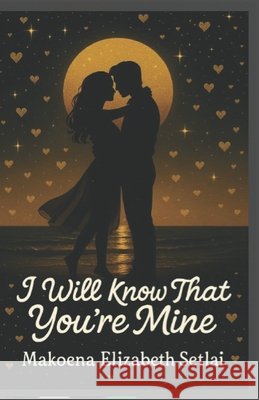 I Will Know That You're Mine Publishing, Mels-Gaufi, Setlai, Makoena Elizabeth 9798298229418