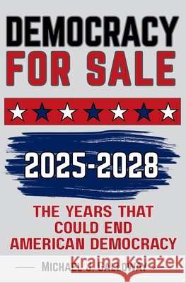 Democracy for Sale: 2025-2028 The Years That Could End American Democracy Galloway, Michael J. 9798298471961