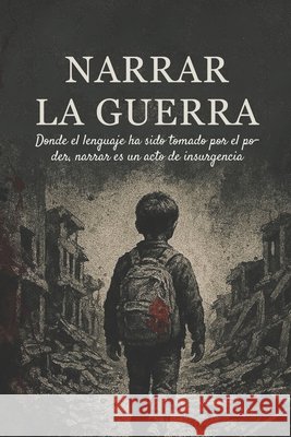 Narrar La Guerra Arias Zaya, Jimena, Sepulveda, Manuel A. 9798298483223