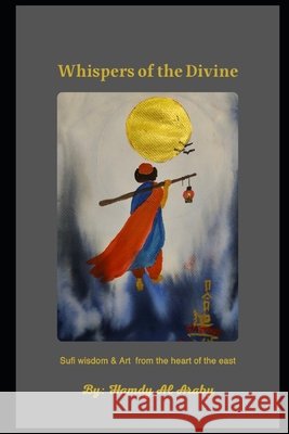 Whisper of the Divine: Sufi wisdom & Art from the heart of the east Al Araby, Hamdy Mohamed Ismail 9798298527637
