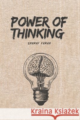 Power of Thinking: Mastering the Power of Thought: A Path to Success Farah, Sharaf 9798298544948 Independently Published