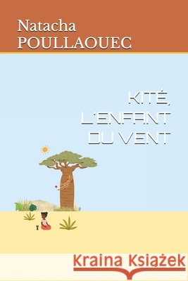 Kité, l'Enfant Du Vent Poullaouec, Natacha 9798298578165 Independently Published