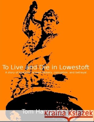 To Live and Die in Lowestoft Hampson, Tom 9798298588119