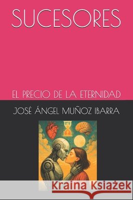 Sucesores: El Precio de la Eternidad Muñoz Ibarra, Jose Ángel 9798298616454