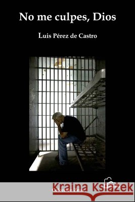 No me culpes, Dios Arsenio Sanchez, Juan, Castella, Rainer, Dominguez, Yorjan 9798298681865