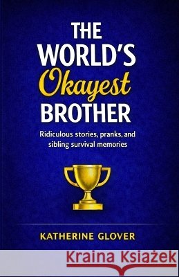 The World's Okayest Brother Glover, Katherine 9798298732079 Independently Published