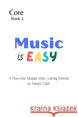 Music is Easy Book 1: Foundation: Effortless Learning with Flow State Cubitt, Edward James Sitwell 9798298741798
