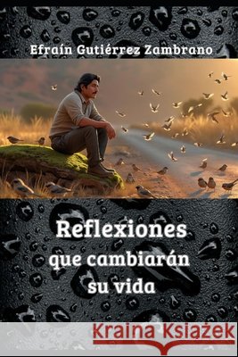 Reflexiones que cambiarán su vida Gutiérrez Zambrano, Efraín 9798298741873