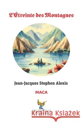 L'Étreinte des Montagnes Roumer, Jean-LaTour, Innocent, Jacques-Manuel, Alexis, Jean-Jacques Stephen 9798298745321