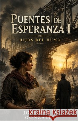 Puentes de Esperanza I: Hijos del Humo González Varo, José María 9798298820127