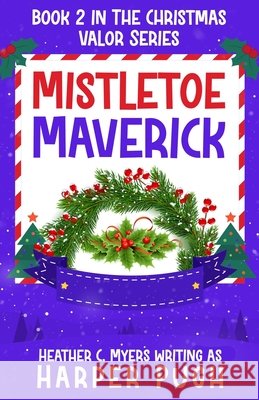 Mistletoe Maverick Myers, Heather C., Pugh, Harper 9798298836418 Independently Published