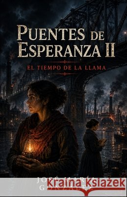 Puentes de Esperanza II: El Tiempo de la Llama González Varo, José María 9798299015607