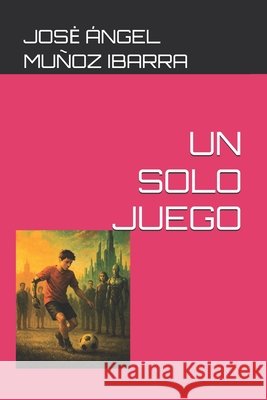 Un Solo Juego Muñoz Ibarra, Jose Ángel 9798299081169