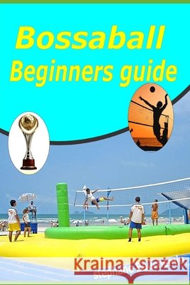 Bossaball beginners guide: Learn the Rules, Skills, and Secrets to Start Playing Today Beauchemin, Stephane 9798299166422