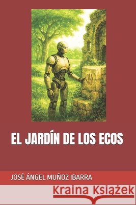 El Jardín de Los Ecos Muñoz Ibarra, Jose Ángel 9798299177619