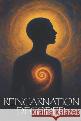 Reincarnation Decoded Dwivedi, Vipresh 9798299182002