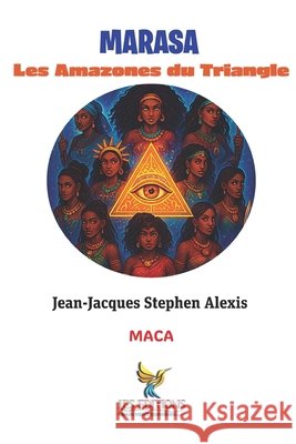 Marasa: Les Amazones du Triangle Roumer, Jean-LaTour, Innocent, Jacques-Manuel, Alexis, Jean-Jacques Stephen 9798299224078