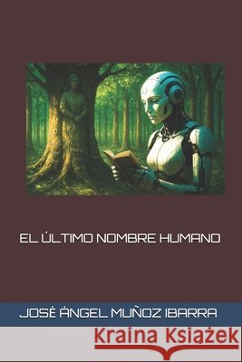 El Último Nombre Humano Muñoz Ibarra, Jose Ángel 9798299229813