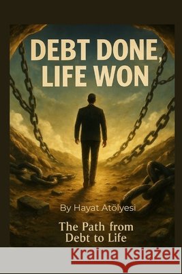 Debt Done, Life Won: The Path from Debt to Life Atölyesi, Hayat 9798299272505 Independently Published