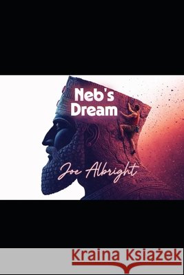 Neb's Dream: an unabridged account Albright, Joe 9798299422504