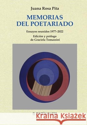 Memorias del Poetariado: Ensayos reunidos 1977-2022 Tomassini, Graciela, Pita, Juana Rosa 9798299460520
